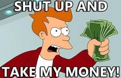 Shut-up-and-take-my-money.jpg